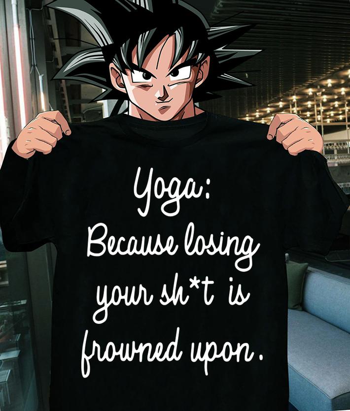 Yoga Because Losing Your Shit Is Frowned Upon t-shirt shirt