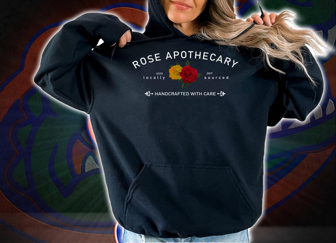 Rose Apothecary Estd locally 2017 sourced Handcrafted with care t-shirt hoodie