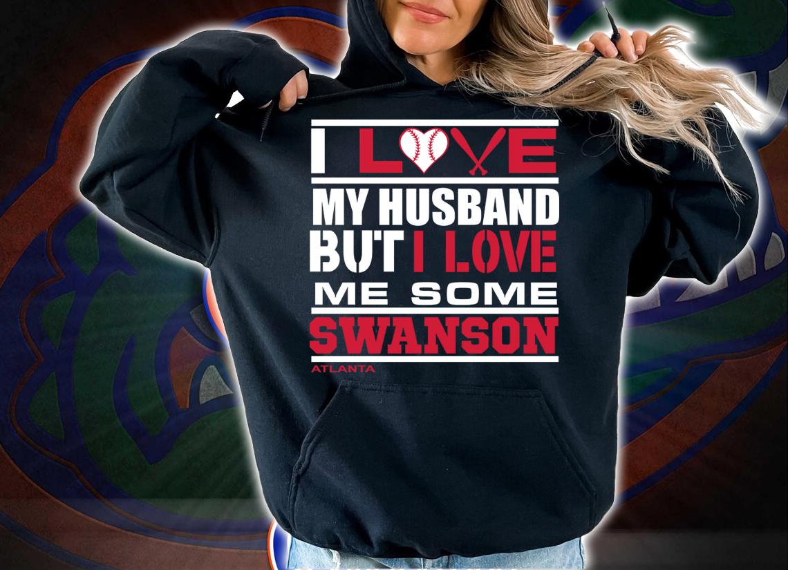 I Love My Husband But I Love Me Some Swanson Atlanta Softball t-shirt hoodie