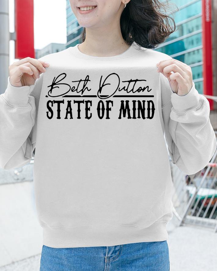Original Beth Dutton State Of Mind t-shirt sweatshirt
