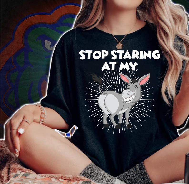 Stop Staring At My Ass Donkey t-shirt woman shirt