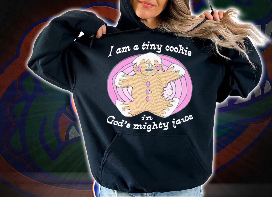 I'm a tiny cookie in God's mighty jaws shirt t-shirt hoodie