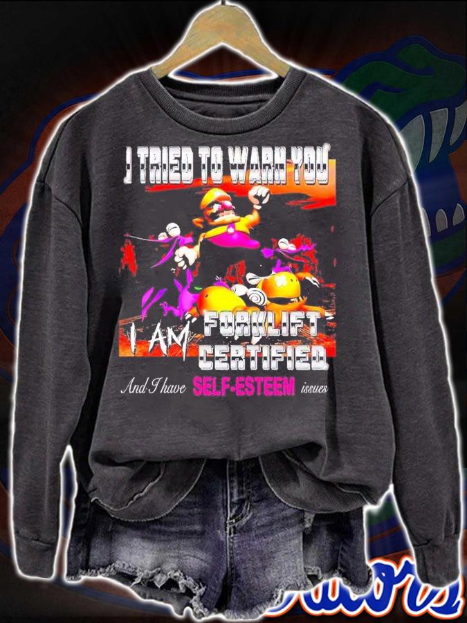 I tried to warn you I am forklift certified shirt t-shirt sweatshirt