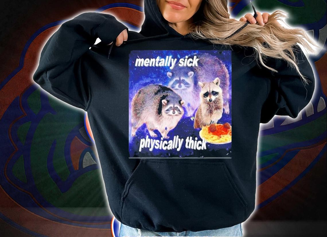 Mentally Sick Physically Thick Shirt t-shirt hoodie