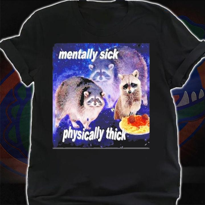 Mentally Sick Physically Thick Shirt t-shirt shirt