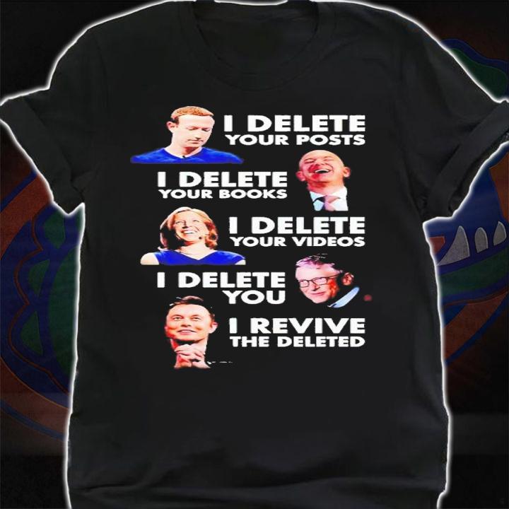 I delete your posts I delete your books I delete your videos I delete you I revive the deleted shirt t-shirt