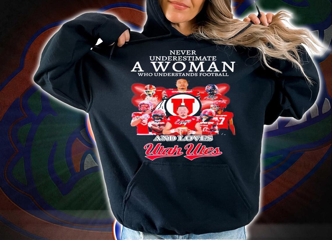 Never underestimate a woman who undrestands football and loves Utah Utes signatures shirt t-shirt