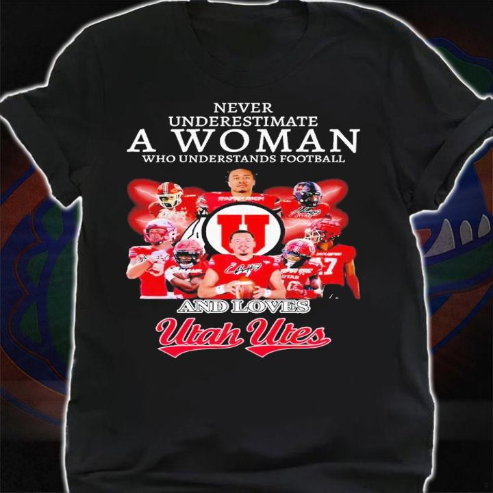 Never underestimate a woman who undrestands football and loves Utah Utes signatures shirt t-shirt