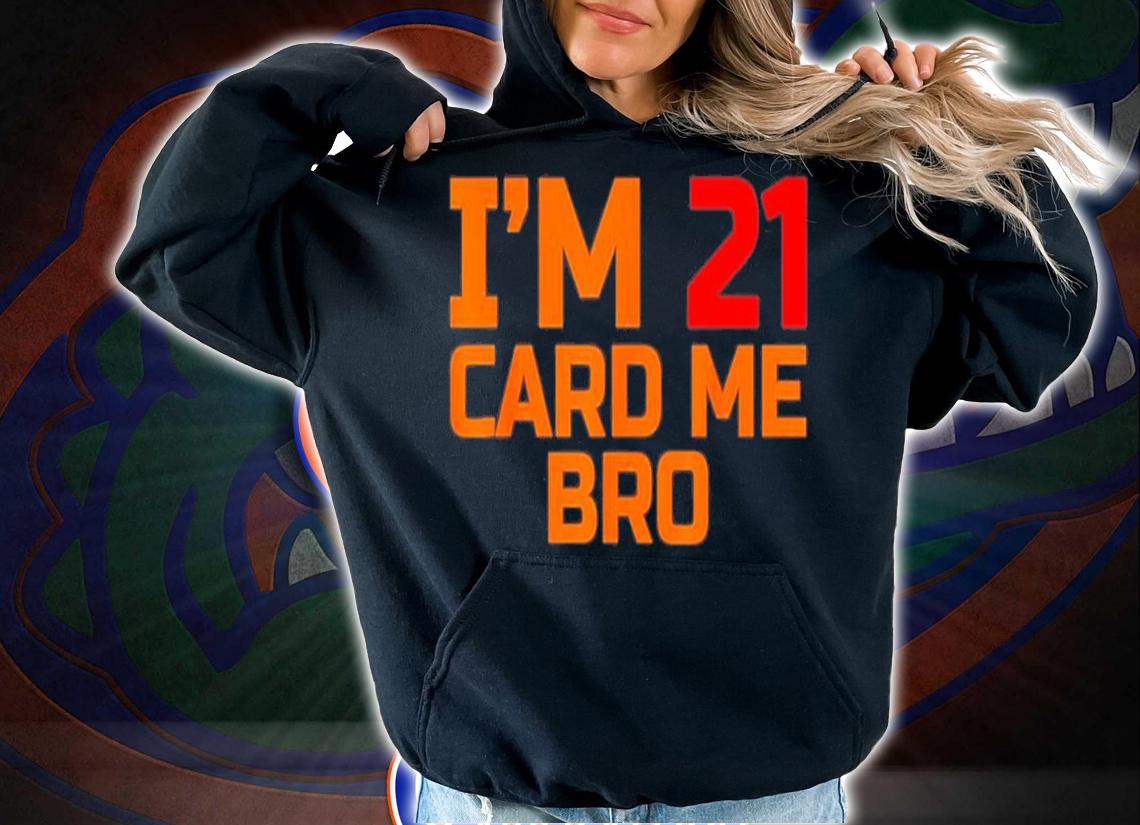 I'm 21 Card Me Bro Funny Legal 21 T-Shirt t-shirt