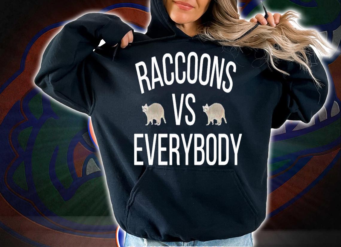 Raccoons vs Everybody shirt t-shirt hoodie