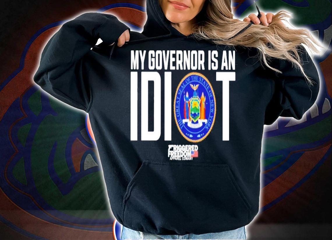 My Governor is an idiot Friggered Freedom shirt t-shirt