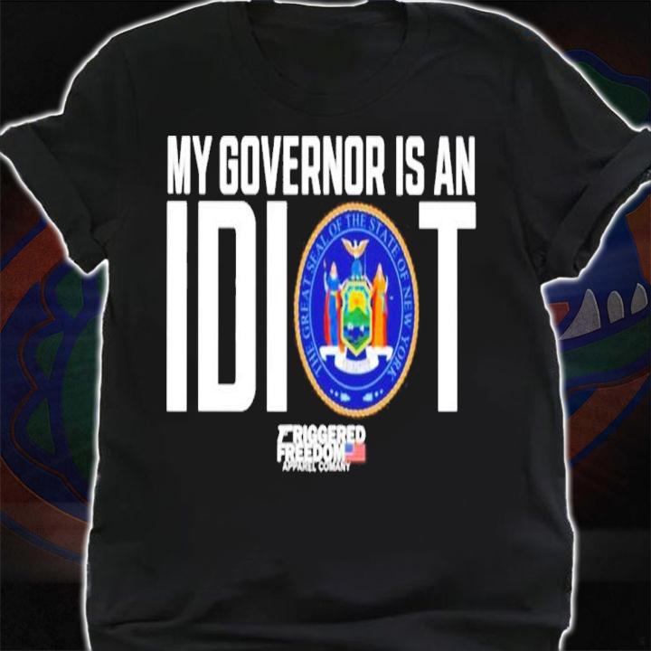 My Governor is an idiot Friggered Freedom shirt t-shirt