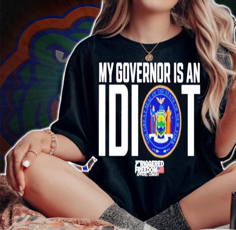 My Governor is an idiot Friggered Freedom shirt t-shirt