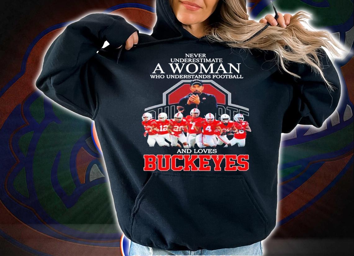 New Never underestimate a woman who understands football and loves Buckeyes shirt t-shirt hoodie