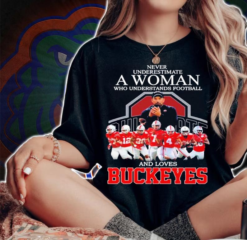New Never underestimate a woman who understands football and loves Buckeyes shirt t-shirt woman shirt