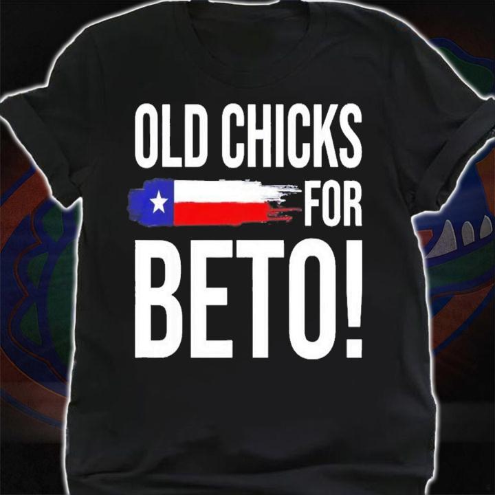 Old Chicks For Beto People Democrat Funny T-Shirt t-shirt shirt