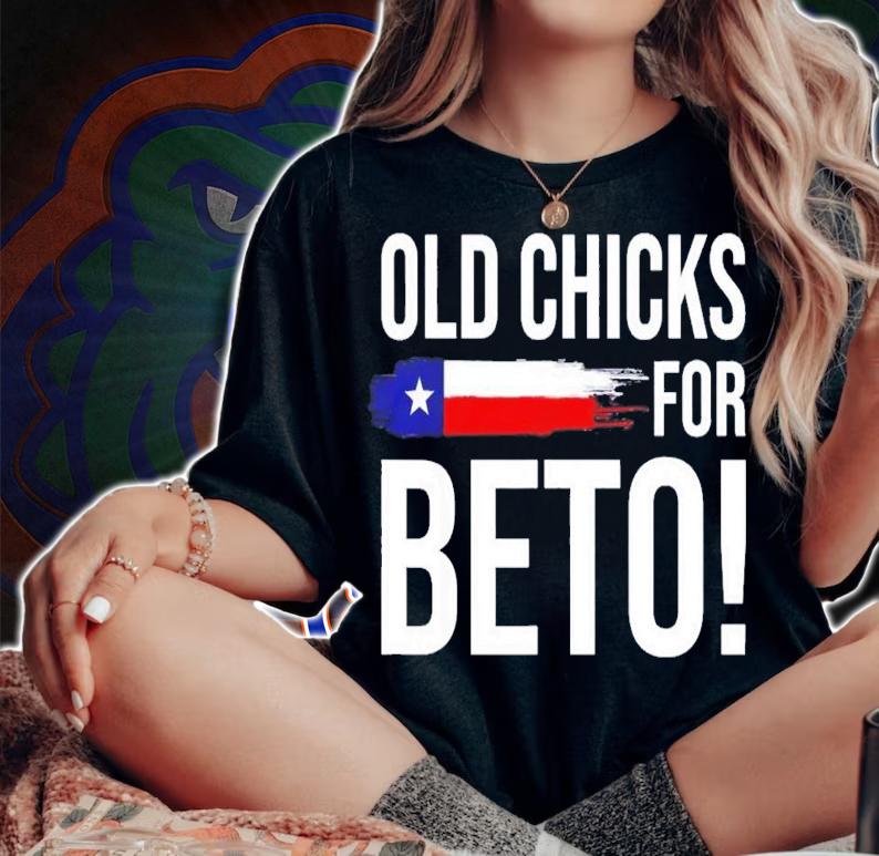 Old Chicks For Beto People Democrat Funny T-Shirt t-shirt woman shirt