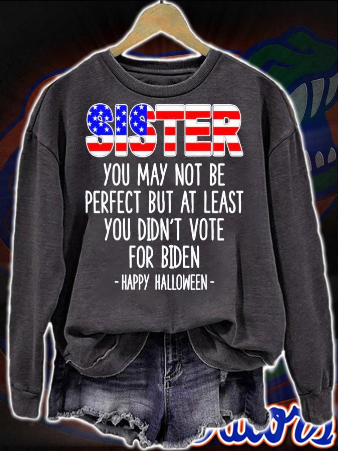 Sister You May Not Be Perfect But At Least You Didn't Vote For Biden Happy Halloween T-Shirt t-shirt sweatshirt
