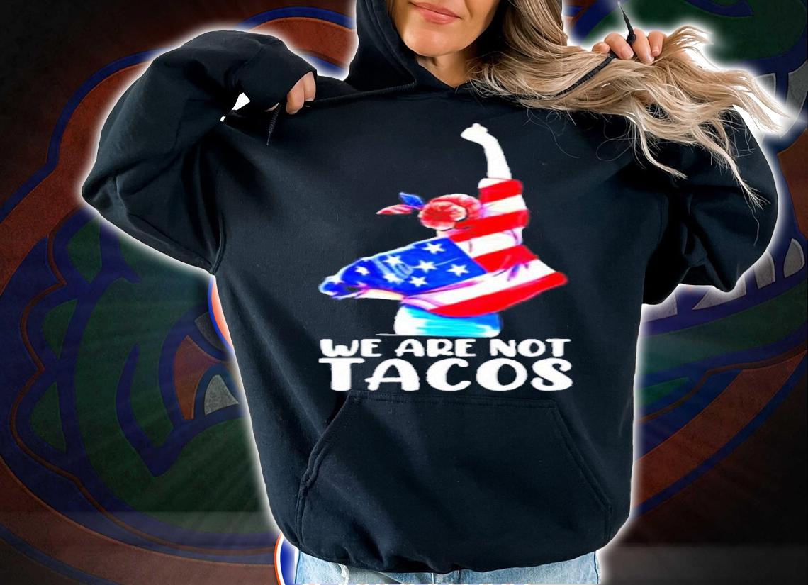 We are not tacos funny Jill Biden girl shirt t-shirt