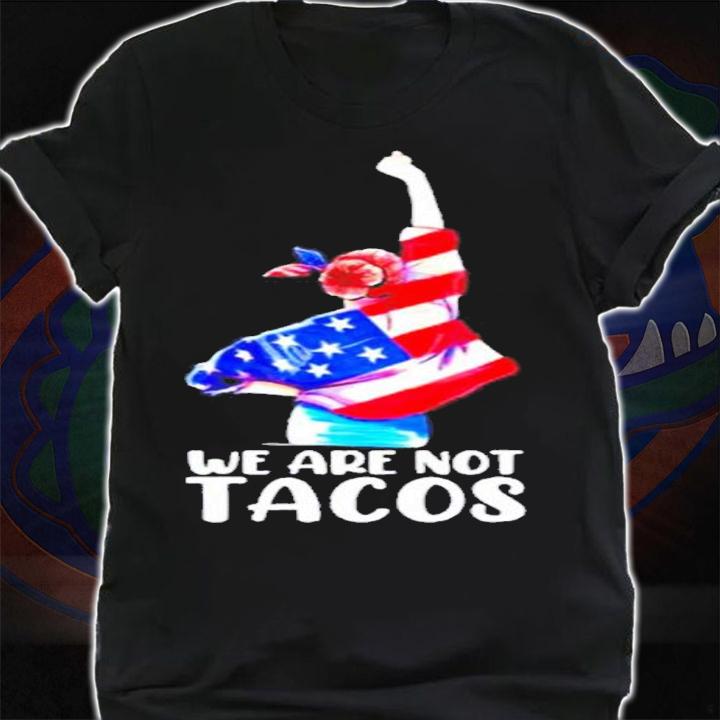 We are not tacos funny Jill Biden girl shirt t-shirt