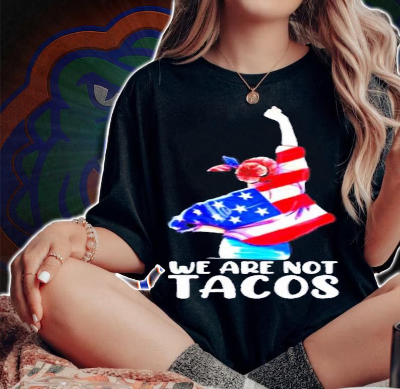 We are not tacos funny Jill Biden girl shirt t-shirt
