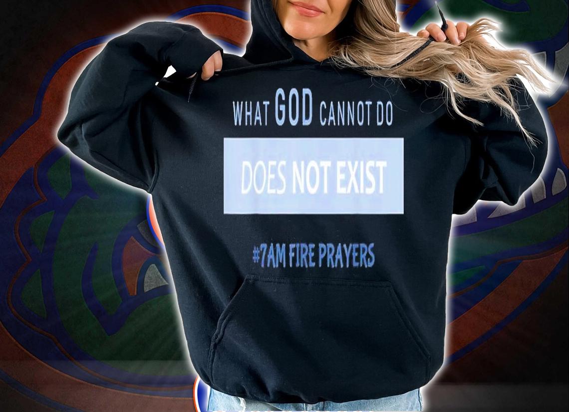 What God Cannot Do Does Not Exist NSPPD Prayer Shirt t-shirt hoodie