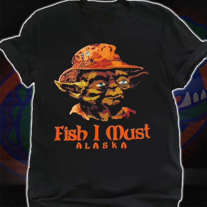 Yoda Fish I Must Alaska Shirt t-shirt shirt