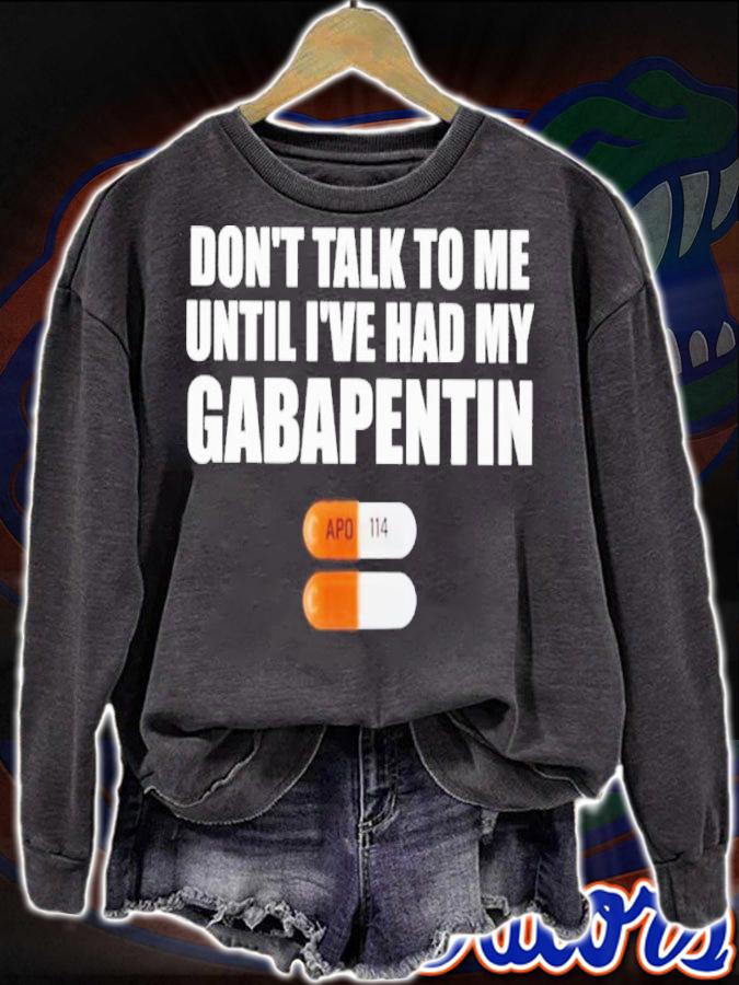 Don't Talk To Me Until I've Had My Gabapentin Shirt t-shirt