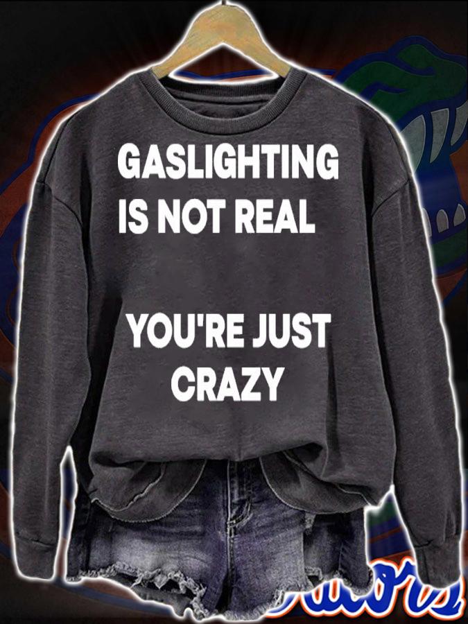 Gaslighting Is Not Real You're Just Crazy Shirt t-shirt