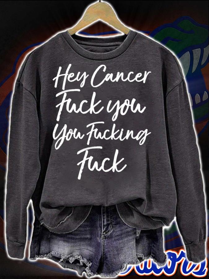 Hey Cancer Fuck You You Fucking Fuck T-Shirt t-shirt sweatshirt