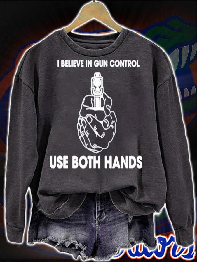 I Believe In Gun Control Use Both Hands Shirt t-shirt sweatshirt