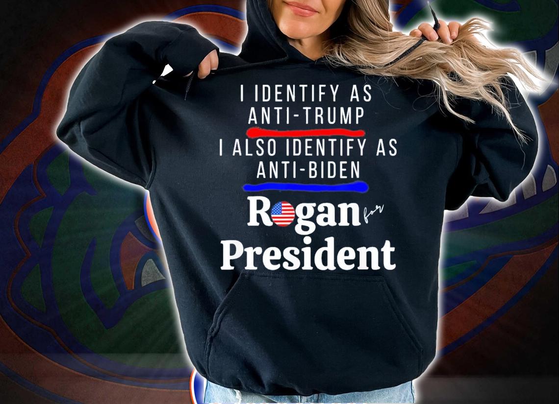 I Identify As Anti-Trump Anti-Biden Pro Rogan For President T-Shirt t-shirt