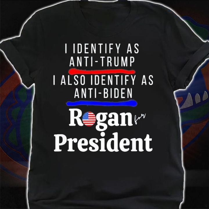 I Identify As Anti-Trump Anti-Biden Pro Rogan For President T-Shirt t-shirt