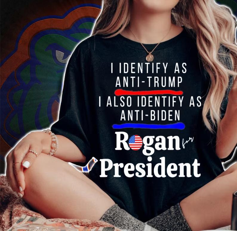 I Identify As Anti-Trump Anti-Biden Pro Rogan For President T-Shirt t-shirt