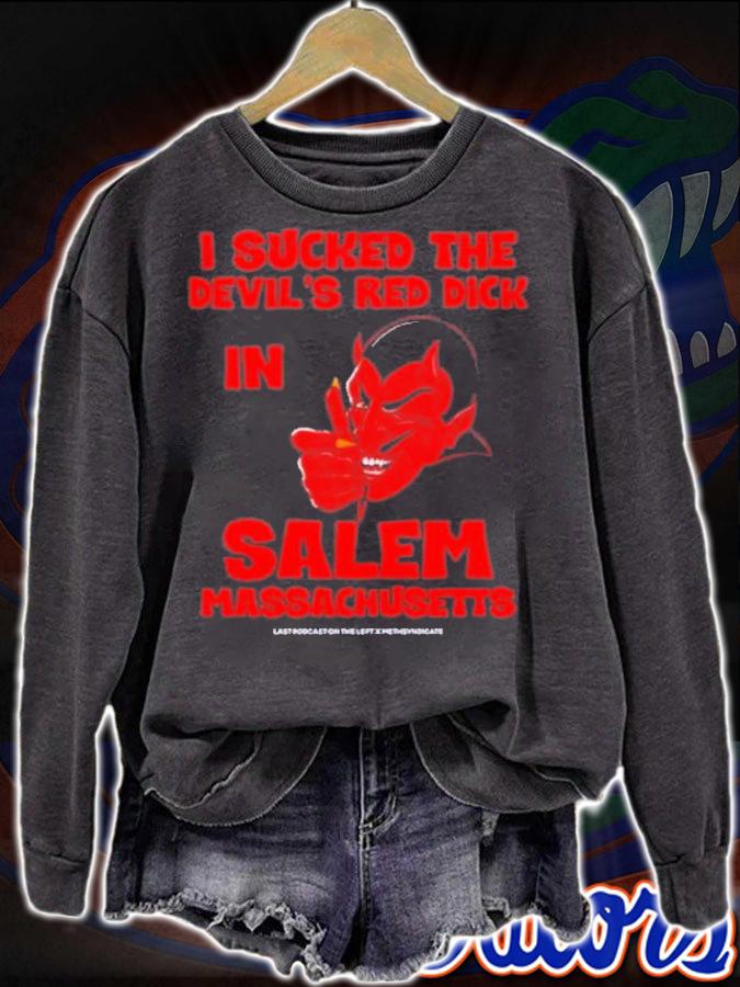 I Sucked The Devil's Red Dick In Salem Massachusetts T-Shirt t-shirt sweatshirt