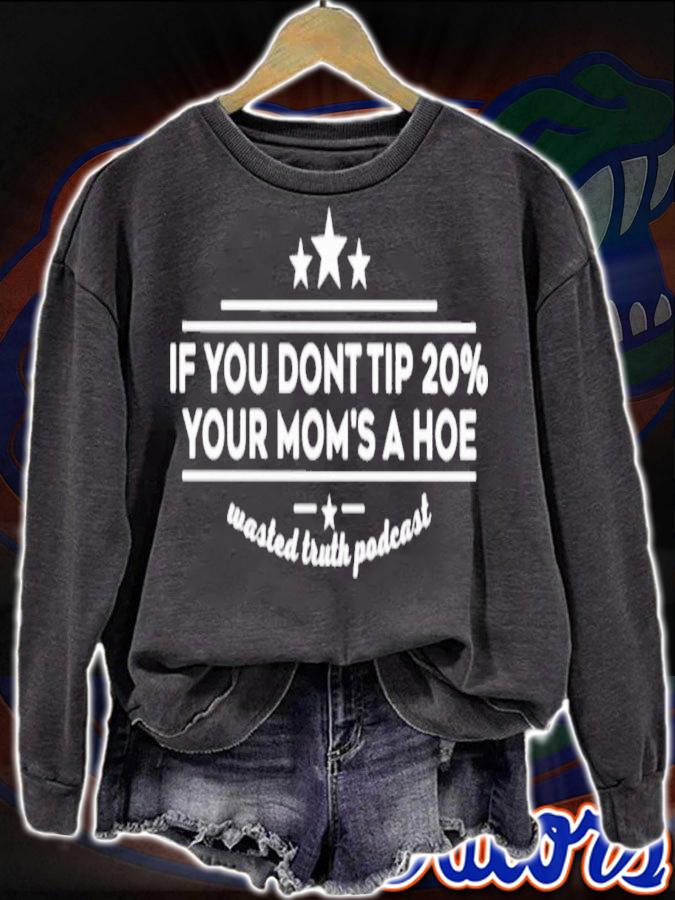 If You Dont Tip 20% Your Mom's A Hoe Wasted Truth Podcast T-Shirt t-shirt sweatshirt