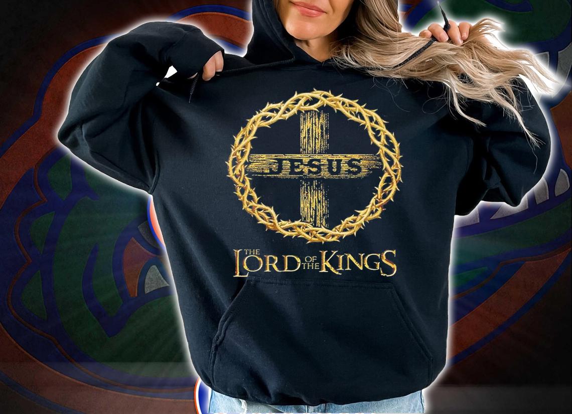 Jesus The Lord Of The Kings T-Shirt t-shirt hoodie