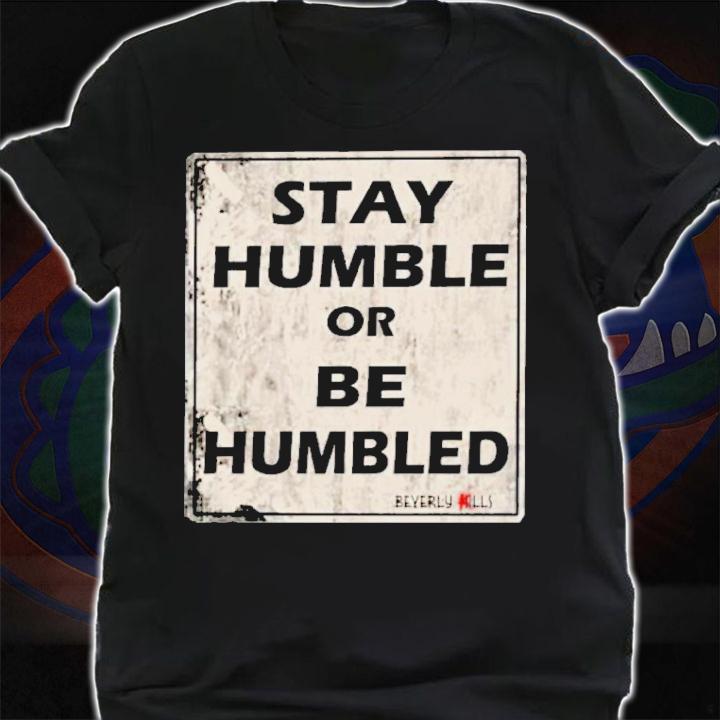 Johnny Depp Dark Selene Beverly Kills Stay Humble Or Be Humbled Shirt t-shirt
