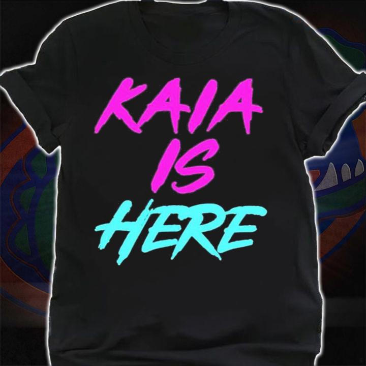 Kaia Is Here T-Shirt t-shirt