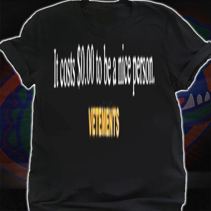 Kyrie Irving It Costs $0.00 To Be A Nice Person Vetements T-Shirt t-shirt