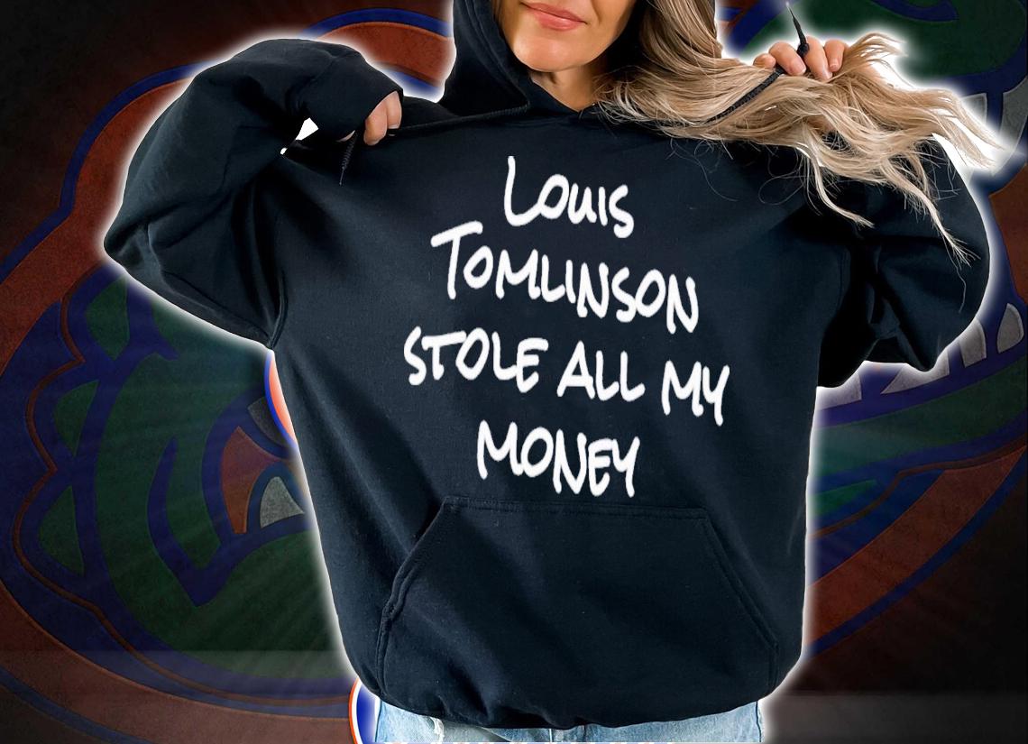 Louis Tomlinson Stole All My Money T-Shirt t-shirt hoodie