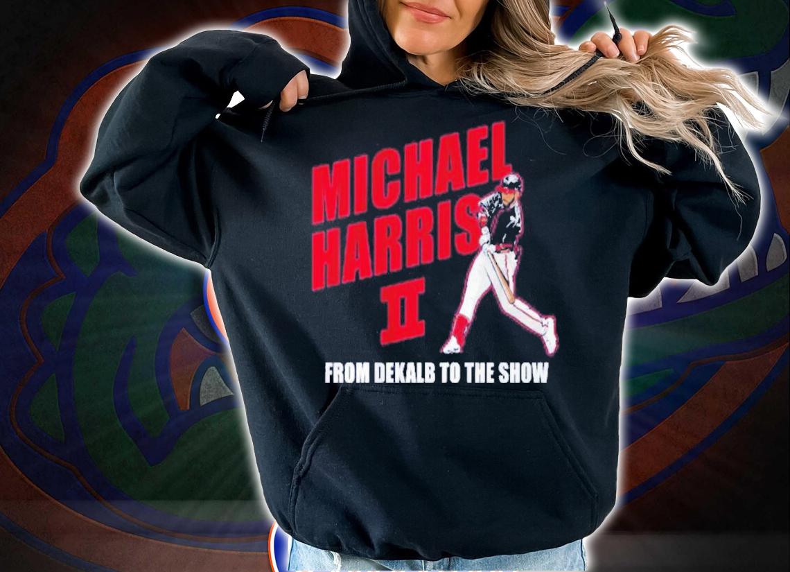 Michael Harris II From Dekalb To The Show Baseball t-shirt hoodie