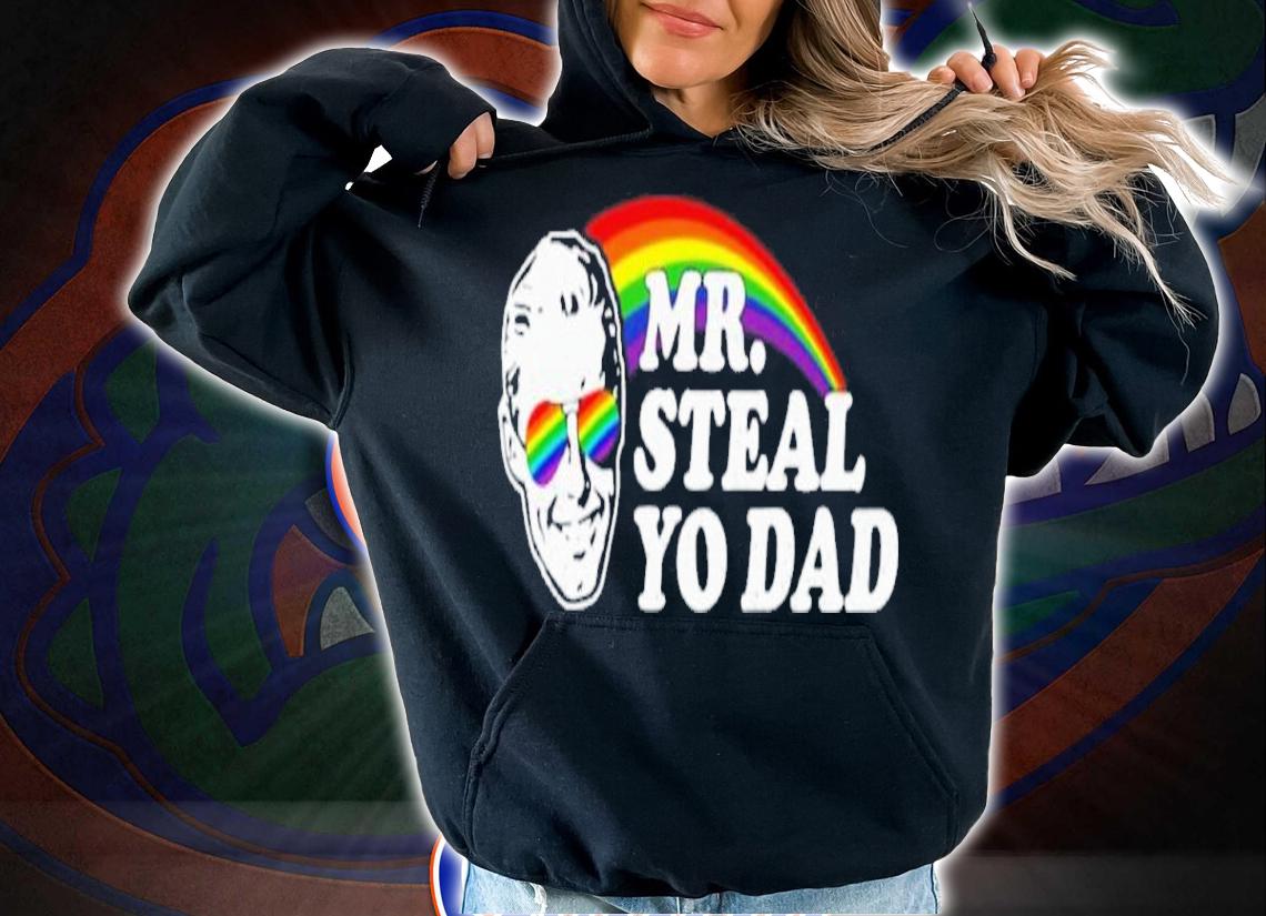 Mr Steal Yo Dad Shirt t-shirt
