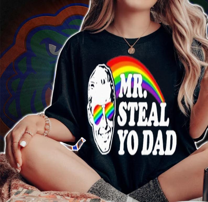 Mr Steal Yo Dad Shirt t-shirt