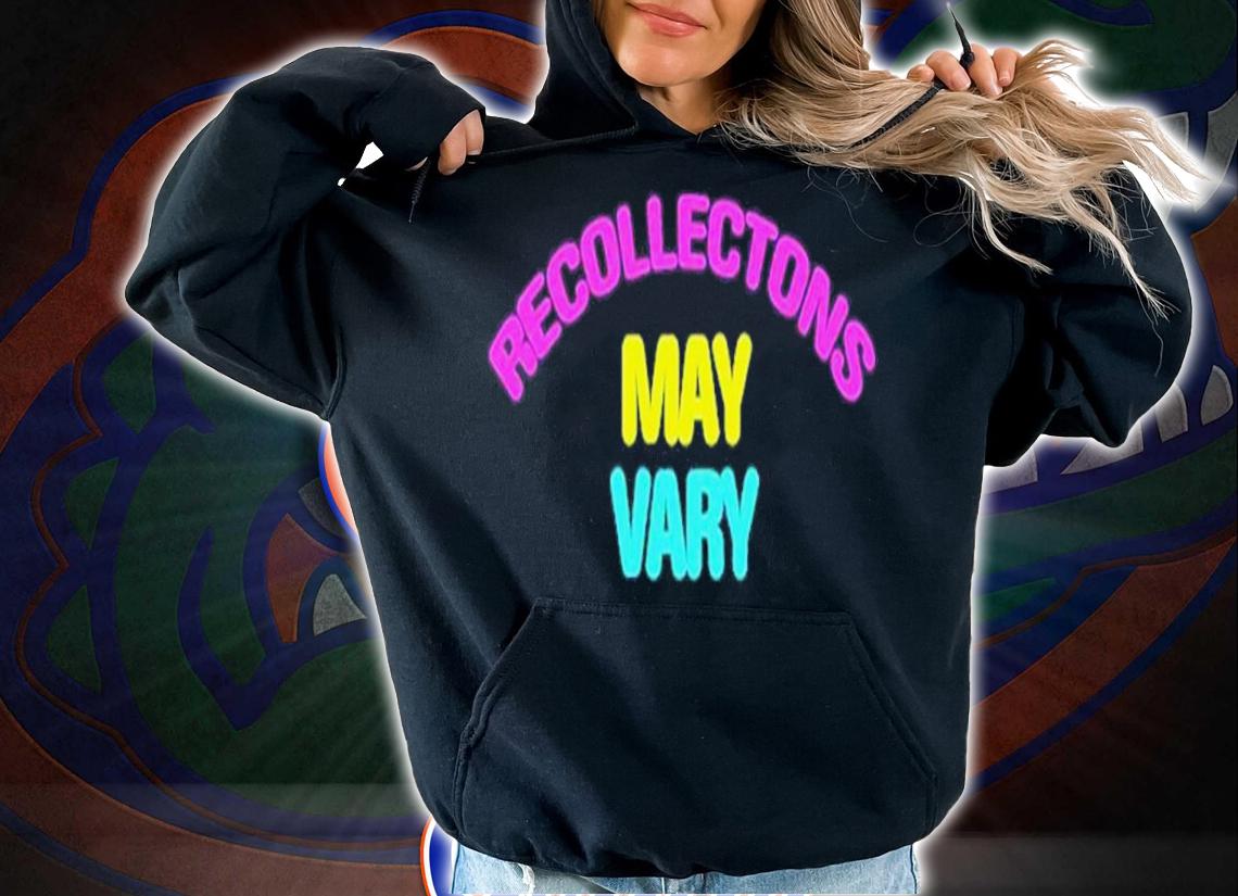 Recollections May Vary Shirt t-shirt hoodie