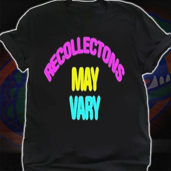 Recollections May Vary Shirt t-shirt shirt