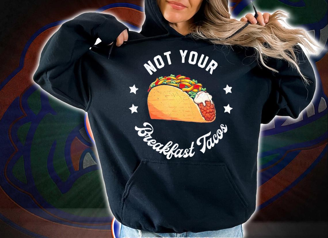 Not Your Tacos Jill Biden Breakfast Tacos T-Shirt t-shirt