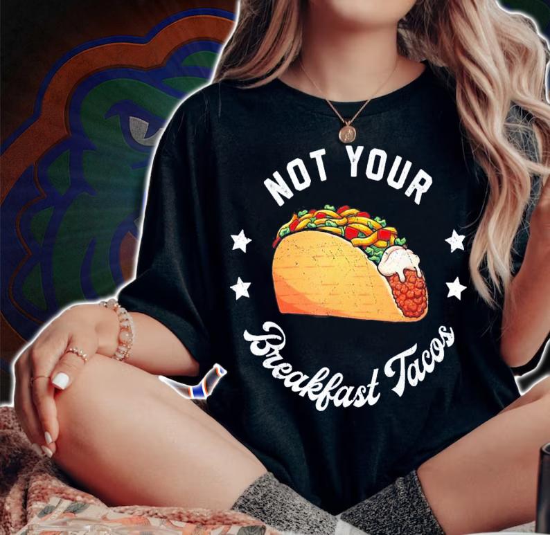 Not Your Tacos Jill Biden Breakfast Tacos T-Shirt t-shirt