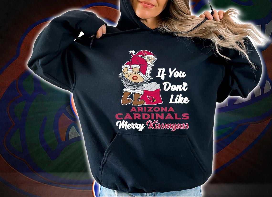 Santa Claus If You Dont Like Arizona Cardinals Merry Kissmyass Christmas t-shirt hoodie