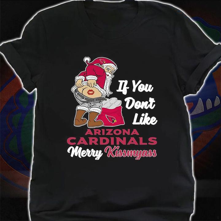 Santa Claus If You Dont Like Arizona Cardinals Merry Kissmyass Christmas t-shirt shirt